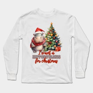 I Want A Hippopotamus For Christmas Long Sleeve T-Shirt